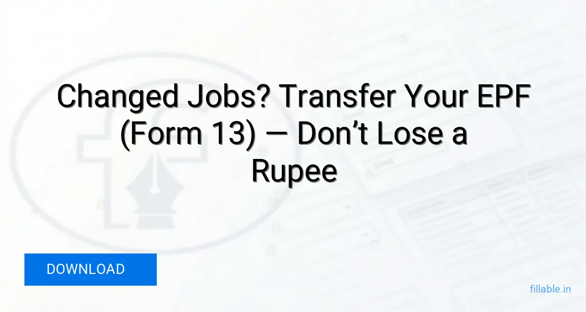 EPFO Form 13 — Transfer Your EPF Account After Job Change (Official Form)