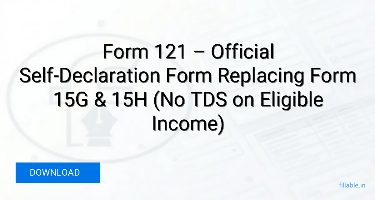 Form 121 Filling Guide.pdf Form 121 Income Tax: New Replacement For Form 15G & 15H – Download ...