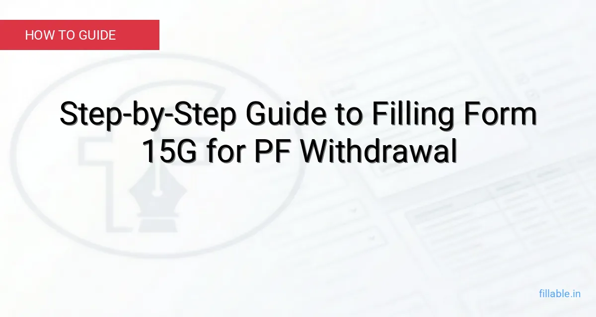 Step-by-Step Guide to Filling Form 15G for PF Withdrawal 1 Step-by-Step Guide to Filling Form 15G for PF Withdrawal