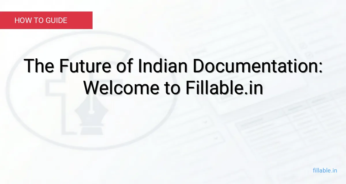 The Future of Indian Documentation: Welcome to Fillable.in