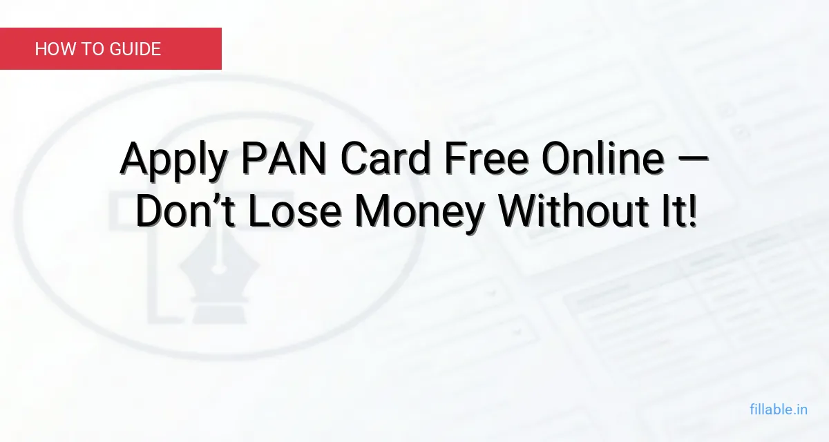 Apply PAN Card Free Online — Don’t Lose Money Without It!