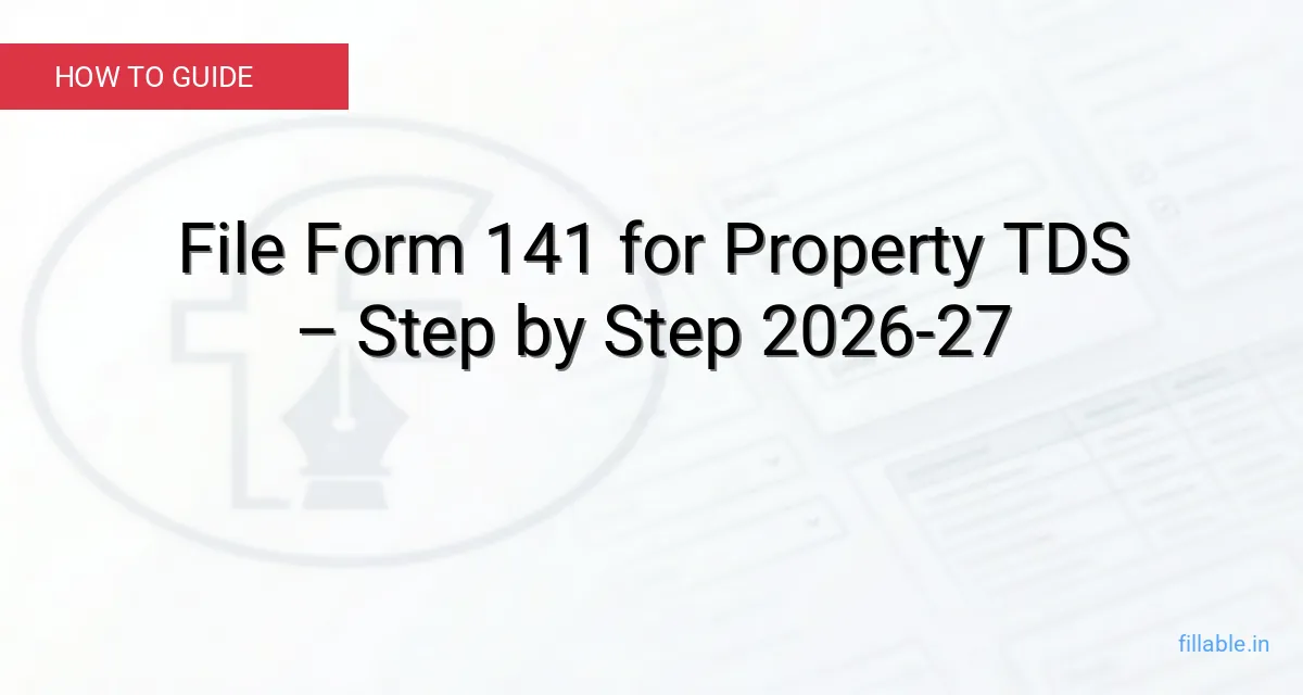 File Form 141 for Property TDS – Step by Step 2026-27