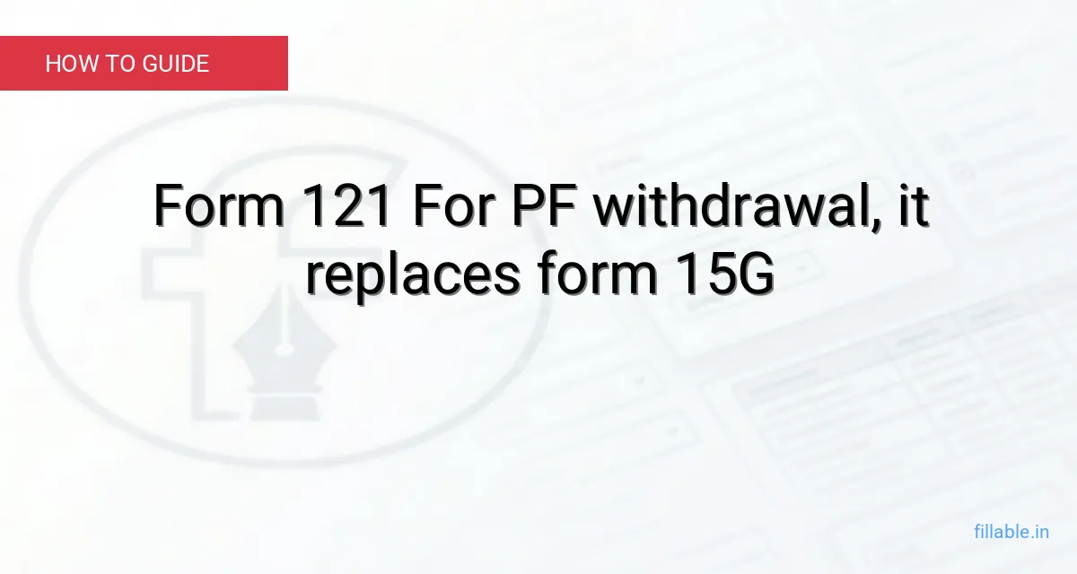 Form 121 for PF Withdrawal Filled Sample, What EPFO offcial circular says – Complete Guide 2026